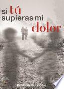 Libro Si tu supieras mi dolor