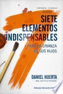 Libro Siete elementos indispensables para la crianza de sus hijos