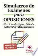 Libro Simulacros de Exámenes para Oposiciones. Ejercicios de lógica, cálculo, ortografía y razonamiento