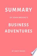 Libro Summary of John Brooks’s Business Adventures by Swift Reads