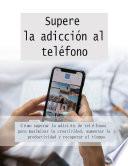 Libro Supere la adicción al teléfono
