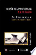 Libro Teoría de Arquitectura Aplicada En Homenaje a: Carlos González Lobo