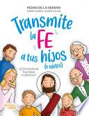 Libro Transmite la fe a tus hijos (o nietos)