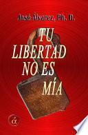 Libro Tu libertad no es mía