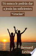 Tú nunca le podrás dar a Jesús las suficientes “Gracias”