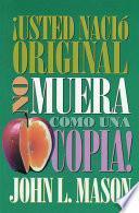 ¡Usted nació original, no muera como una copia!