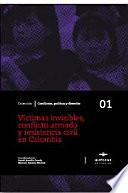 Víctimas invisibles, conflicto armado y resistencia civil en Colombia