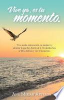 Libro Vive Ya, Es Tu Momento