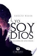 Libro Yo soy Dios. La caída de los cielos